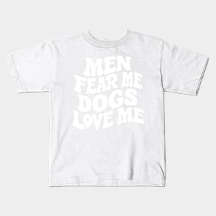 Men Fear Me Dogs Love Me Funny Dog Lovers Kids T-Shirt